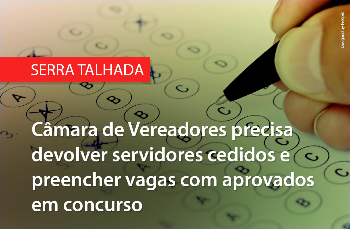 Serra Talhada: Câmara de Vereadores precisa devolver servidores cedidos e preencher vagas com aprovados em concurso