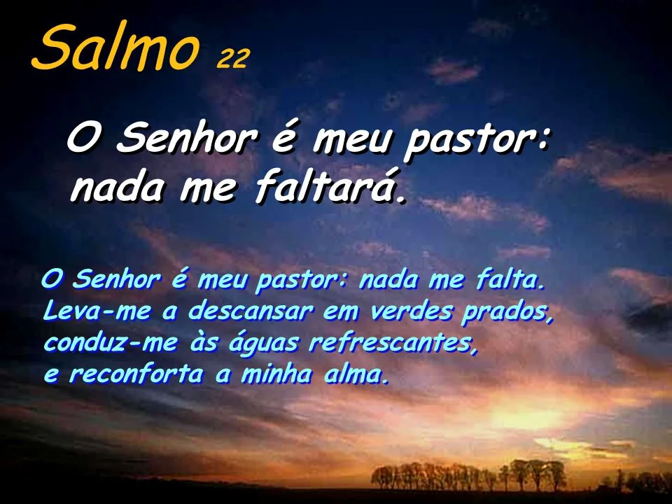 O senhor é meu pastor,., nada me faltará. salmo 22…