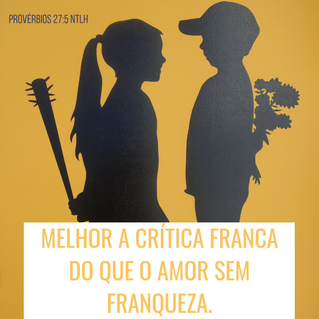 Provérbios 27: melhor a critica franca do que o amor sem franqueza