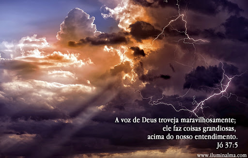 Palavra do Dia: a voz de Deus troveja maravilhosamente; Ele faz coisas grandiosas, acima do nosso entendimento