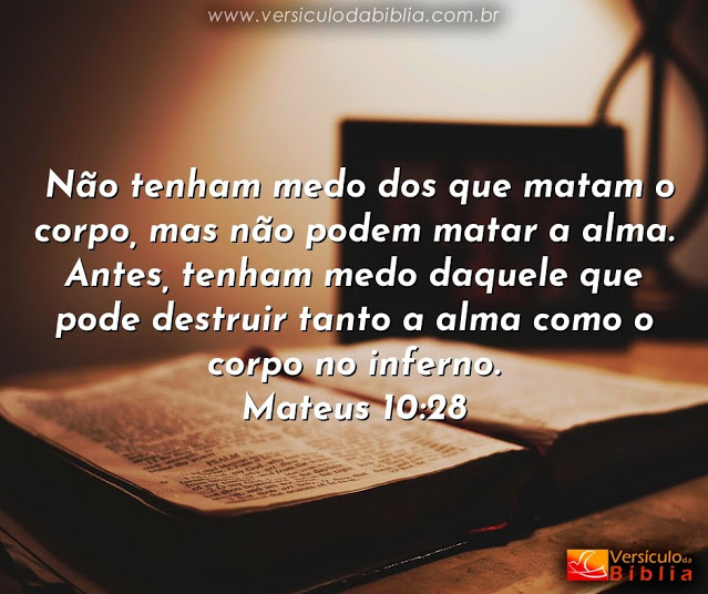 Palavra do Dia: não tenham medo dos que matam o corpo, mas não podem matar a alma
