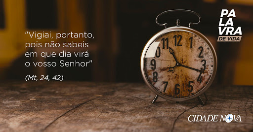 Palavra do Dia: vigiai pois porque não sabeis a hora em que virá o senhor