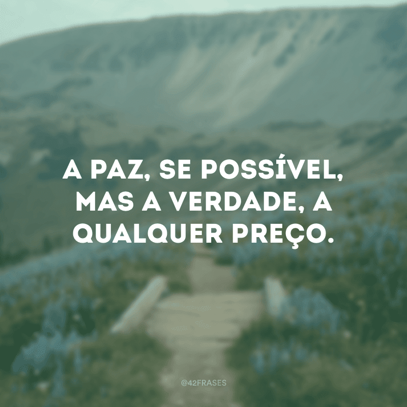 Palavra do Dia: a paz, se possível, mas a verdade, a qualquer preço