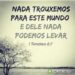 PALAVRA DO DIA: nada trouxemos para este mundo e dele nada podemos levar