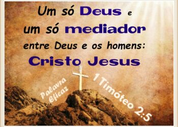 Palavra do Dia: um só Deus, um só mediador entre Deus e os homens: Cristo Jesus