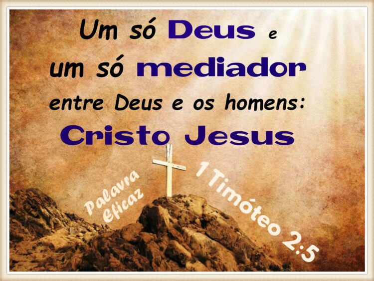 Palavra do Dia: um só Deus, um só mediador entre Deus e os homens: Cristo Jesus