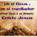 Palavra do Dia: um só Deus, um só mediador entre Deus e os homens: Cristo Jesus