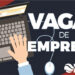 Confira vagas de emprego disponíveis para esta terça-feira (06)