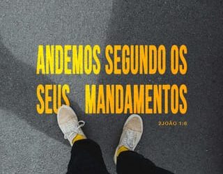 Palavra do Dia: andemos segundo os seus mandamentos