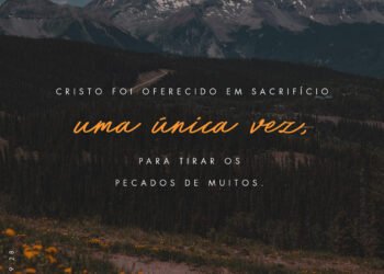 Palavra do Dia: Cristo foi oferecido em sacrifício uma única vez, para tirar os pecados de muitos
