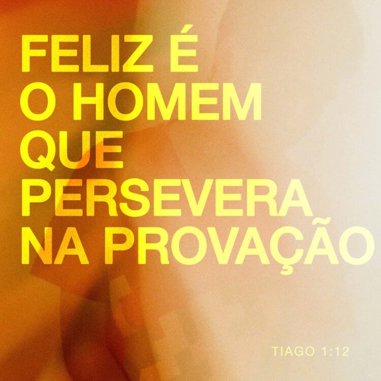 Palavra do Dia: Feliz é o homem quer persevera na provação