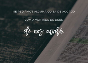 Palavra do Dia: se pedirmos alguma coisa de acordo com a vontade de Deus Ele nos ouvirá