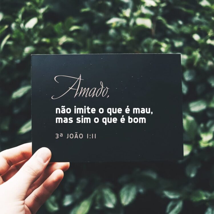 Palavra do Dia: não imite o que é mau, mas sim o que é bom