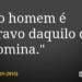 Palavra do Dia: o homem é escravo daquilo que o domina