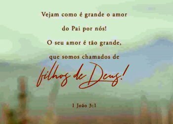 Palavra do Dia: vejam como é grande o amor do Pai por nós