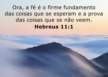 Palavra do Dia: a fé é o firme fundamento das coisas que se esperam e a prova das coisas que se não veem