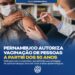 Pernambuco começa a vacinar pessoas a partir de 50 anos, com ou sem comorbidades