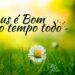 Palavra do Dia: Deus é Bom (vídeo)
