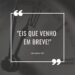Palavra do Dia: “Eis que venho em breve!”