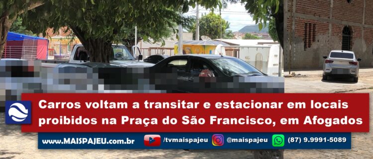 Carros voltam a transitar e estacionar em locais proibidos na Praça  do São Francisco, em Afogados