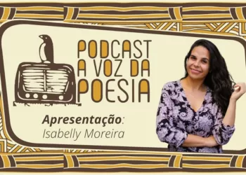 Está no ar a segunda temporada do podcast “A Voz da Poesia”, apresentado pela artista Isabelly Moreira