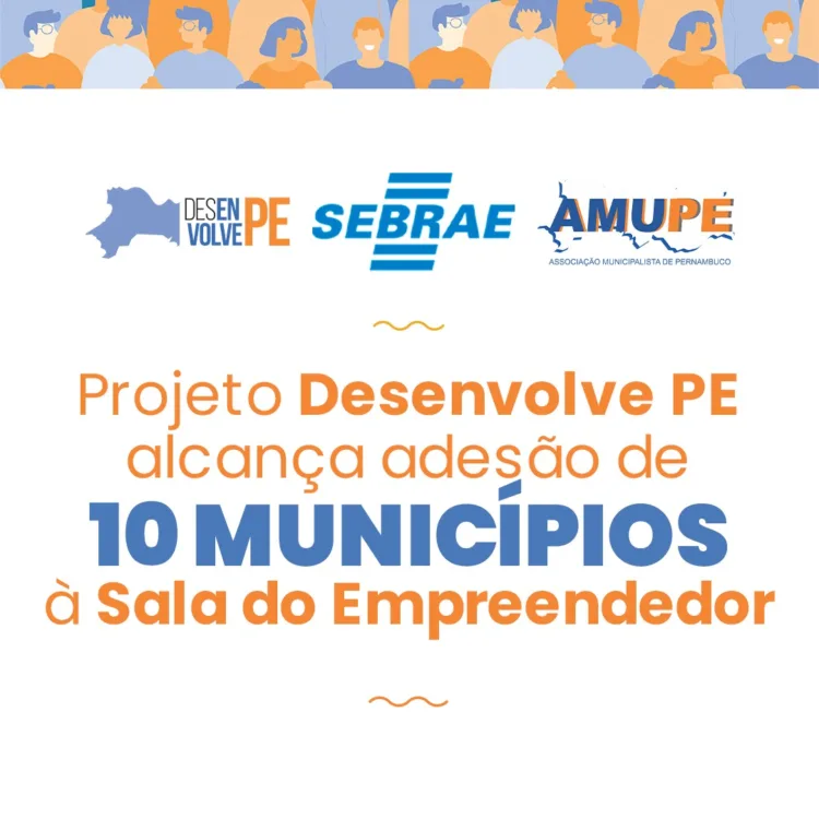Projeto Desenvolve PE alcança adesão de 10 Municípios à Sala do Empreendedor