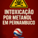 Pernambuco confirma três primeiros casos de intoxicação por metanol; suspeito de adulterar bebidas foi preso